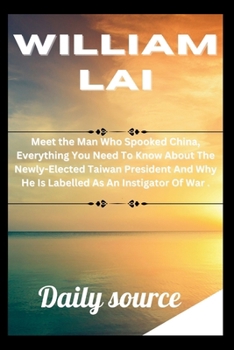 Paperback William Lai: Meet the Man Who Spooked China, Everything You Need To Know About The Newly-Elected Taiwan President And Why He Is Lab Book