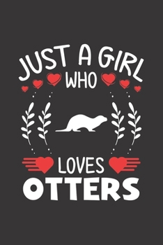 Paperback Just A Girl Who Loves Otters: Otter Lovers Girl Funny Gifts Journal Lined Notebook 6x9 120 Pages Book