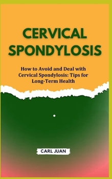 Paperback Cervical Spondylosis: How to Avoid and Deal with Cervical Spondylosis: Tips for Long-Term Health Book
