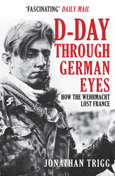 Paperback D-Day Through German Eyes: How the Wehrmacht Lost France Book