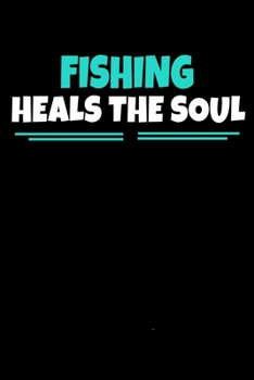 Paperback Fishing Heals the Soul: Fishing Journal Gift - 120 Blank Lined Page Book