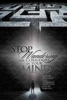 Paperback Stop Wandering the Corridors of Your Mind: A Personal Testimony of God's Unfailing Love and His Desire to Set People Free Book