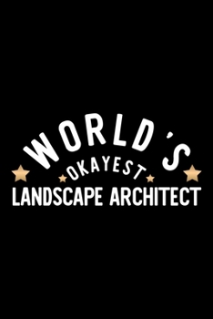 World's Okayest Landscape Architect: Nice Notebook for Landscape Architect | Funny Christmas Gift Idea for Landscape Architect | Landscape Architect Journal | 100 pages 6x9 inches