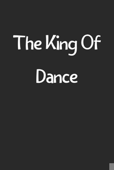 Paperback The King Of Dance: Lined Journal, 120 Pages, 6 x 9, Funny Dance Gift Idea, Black Matte Finish (The King Of Dance Journal) Book