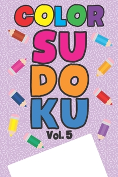 Color Sudoku Vol. 5: Play 9x9 Grid Color Sudoku Easy Volume 1-40 Coloring Book Pencil Crayons Play Them All Become A Sudoku Expert Paper Logic Games ... All Ages Boys and Girls Kids to Adult Gifts