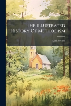 Paperback The Illustrated History Of Methodism Book