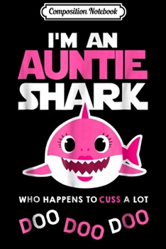Composition Notebook: i'm an auntie shark who happens to cuss a lot doo doo doo Journal/Notebook Blank Lined Ruled 6x9 100 Pages