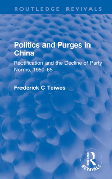 Hardcover Revival: Politics and Purges in China (1980): Rectification and the Decline of Party Norms, 1950-65 Book