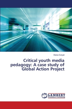 Paperback Critical youth media pedagogy: A case study of Global Action Project Book