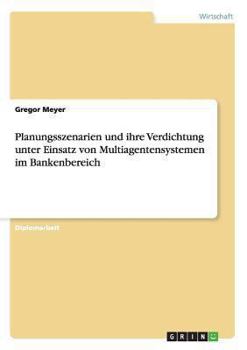 Paperback Planungsszenarien und ihre Verdichtung unter Einsatz von Multiagentensystemen im Bankenbereich [German] Book