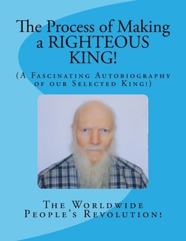 Paperback The Process of Making a RIGHTEOUS KING!: (A Fascinating Autobiography of our Selected King!) Book