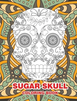 Paperback Sugar Skull Coloring Book: Is a wonderful tool to focus your mind and release your imagination. Book
