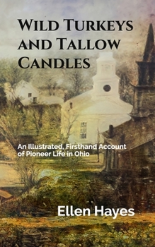 Paperback Wild Turkeys and Tallow Candles: An Illustrated, Firsthand Account of Pioneer Life in Ohio Book