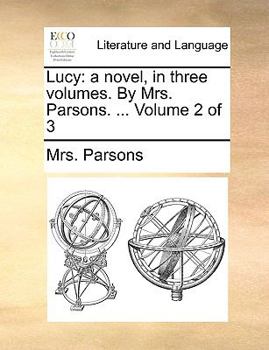 Paperback Lucy: A Novel, in Three Volumes. by Mrs. Parsons. ... Volume 2 of 3 Book