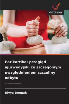 Parikartika: przeglad ajurwedyjski ze szczególnym uwzglednieniem szczeliny odbytu (Polish Edition)