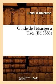 Paperback Guide de l'Étranger À Uzès (Éd.1881) [French] Book