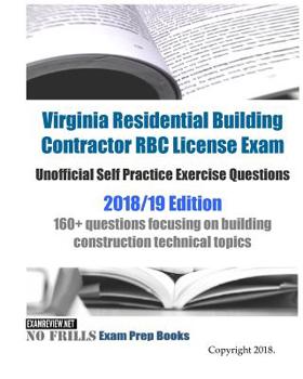 Paperback Virginia Residential Building Contractor RBC License Exam Unofficial Self Practice Exercise Questions 2018/19 Edition: 160+ questions focusing on buil Book