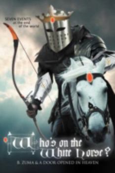 Paperback Who's on the White Horse?: Seven Events at the End of the World Book