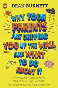 Paperback Why Your Parents Are Driving You Up the Wall and What To Do About It: The Book Every Teenager Needs to Read Book