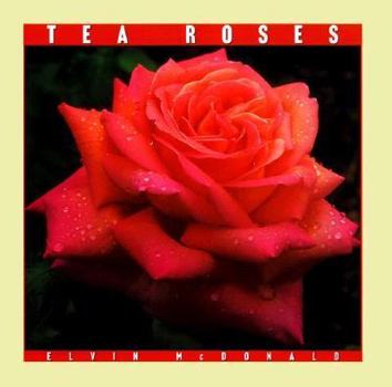 Tea Roses (Mcdonald, Elvin. Rose Garden Series.)