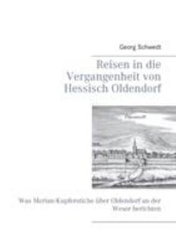 Paperback Reisen in die Vergangenheit von Hessisch Oldendorf: Was Merian-Kupferstiche über Oldendorf an der Weser berichten [German] Book