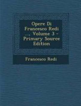 Paperback Opere Di Francesco Redi ..., Volume 3 - Primary Source Edition [Italian] Book