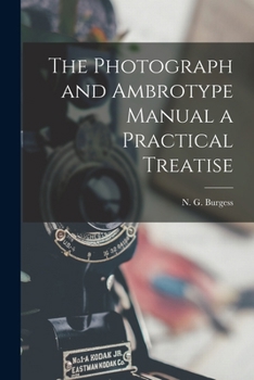 Paperback The Photograph and Ambrotype Manual a Practical Treatise Book