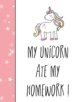 Paperback My Unicorn Ate My Homework: (8.5X11 Cute Unicorn School Notebook) Book