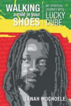 Paperback Walking A Mile In Your Shoes: My Spiritual Journey With Lucky Dube Book