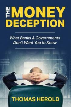 Paperback The Money Deception - What Banks & Governments Don't Want You to Know Book