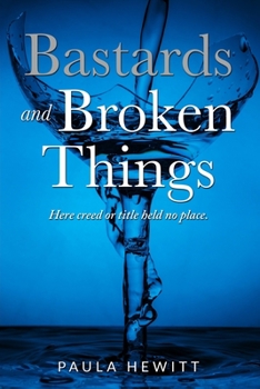 Paperback Bastards and Broken Things: Here creed or title held no place Book
