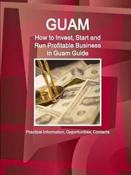 Paperback Guam: How to Invest, Start and Run Profitable Business in Guam Guide - Practical Information, Opportunities, Contacts Book