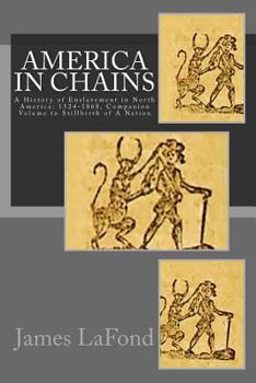 Paperback America in Chains: A History of Enslavement in North America: 1524-1868, Companion Volume to Stillbirth of A Nation Book
