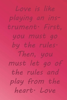 Paperback Love is like playing an instrument. First, you must go by the rules. Then, you must let go of the rules and play from the heart. Love you so much.: Va Book