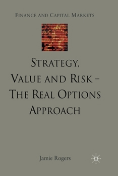 Paperback Strategy, Value and Risk - The Real Options Approach: Reconciling Innovation, Strategy and Value Management Book