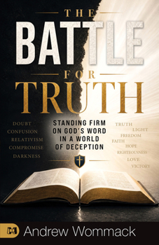 The Battle for the Truth: Standing Firm on God's Word in a World of Deception