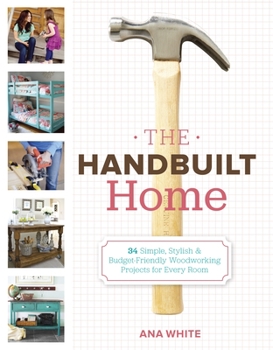 Paperback The Handbuilt Home: 34 Simple Stylish and Budget-Friendly Woodworking Projects for Every Room Book