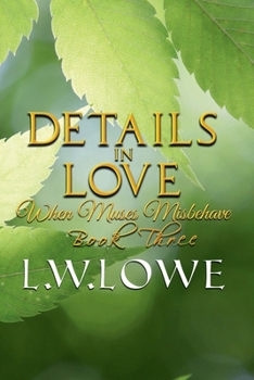 Paperback Details In Love: When Muses Misbehave Book Three Book