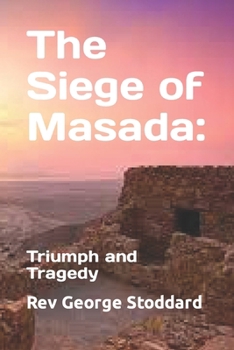 The Siege of Masada:: Triumph and Tragedy