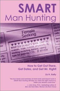 Paperback Smart Man Hunting: How to Get Out There, Get Dates and Get Mr. Right Book