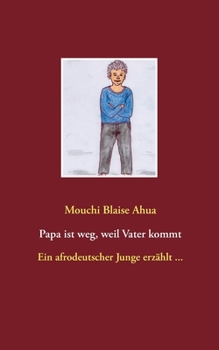 Paperback Papa ist weg, weil Vater kommt: Ein afrodeutscher Junge erzählt ... [German] Book