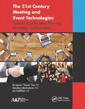 Hardcover The 21st Century Meeting and Event Technologies: Powerful Tools for Better Planning, Marketing and Evaluation Book