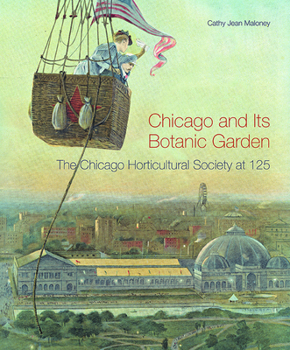 Hardcover Chicago and Its Botanic Garden: The Chicago Horticultural Society at 125 Book