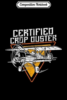 Composition Notebook: Certified Crop Duster Aerial Aplicators Pilot Farmer  Journal/Notebook Blank Lined Ruled 6x9 100 Pages