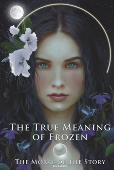 Paperback The True Meaning of Frozen: The Moral of the Story Book