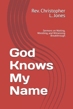 God Knows My Name: Sermons on Waiting, Wrestling, and Witnessing Breakthrough