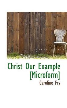 Christ Our Example [Microform]