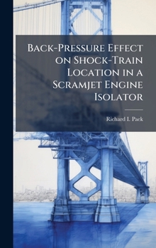 Hardcover Back-Pressure Effect on Shock-Train Location in a Scramjet Engine Isolator Book
