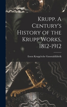 Hardcover Krupp. A Century's History of the Krupp Works, 1812-1912 Book