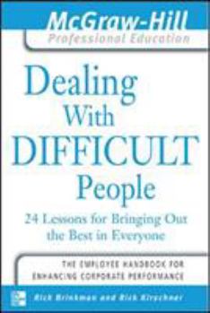 Dealing with Difficult People : 24 lessons for Bringing Out the Best in Everyone